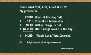 (MLHD) n: acronym for Media Love/Hate Disorder, a modern affliction seen in people with multiple connected devices; can disrupt meals, sleep and work. Early symptoms most common in those with fear of missing out (FOMO) and Time Warner Cable (TWC).