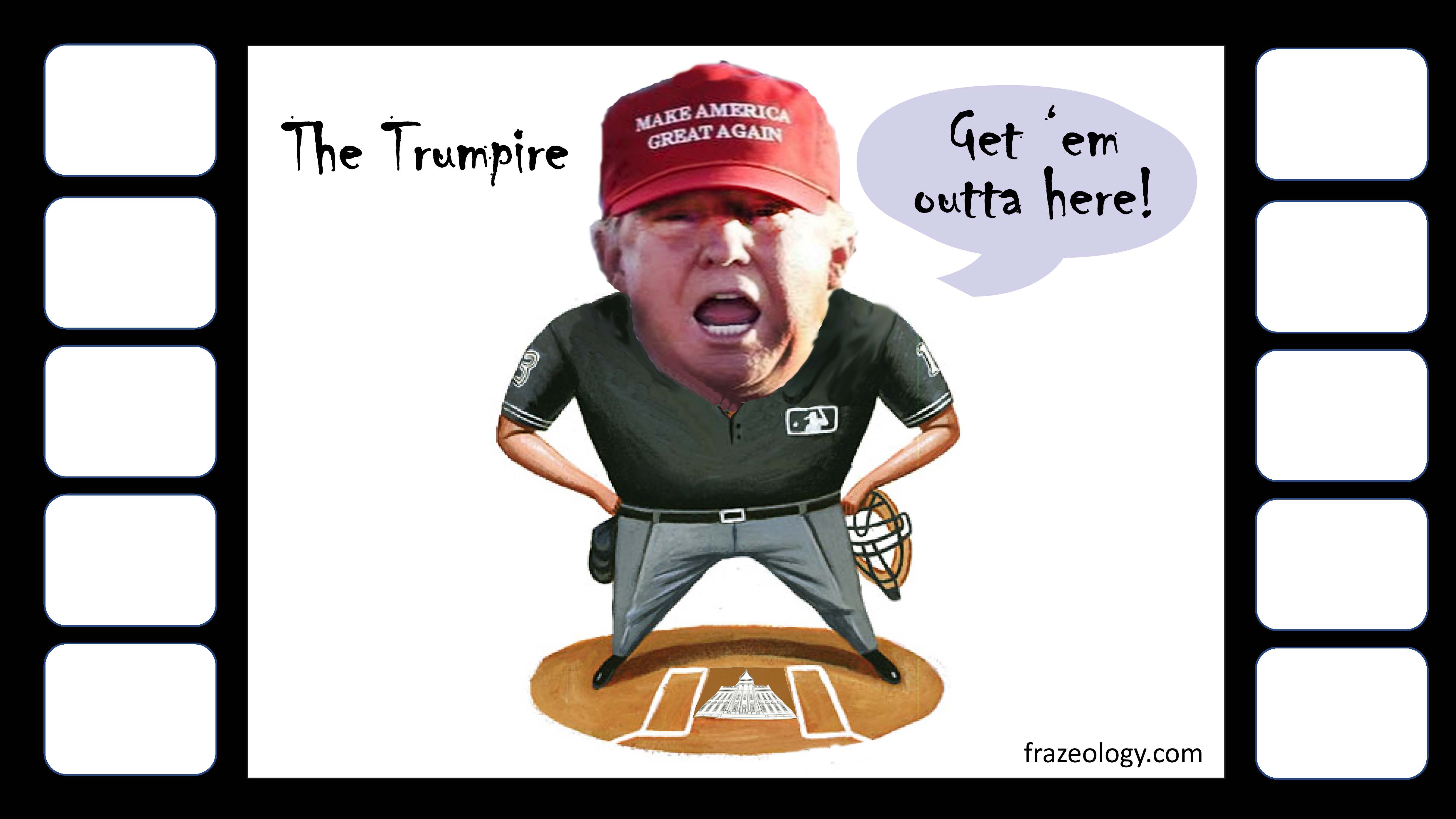 The Trumpire: in the game of life, Donald Trump aspires to become the ultimately authority in everything, with even the power to throw you out of the game.