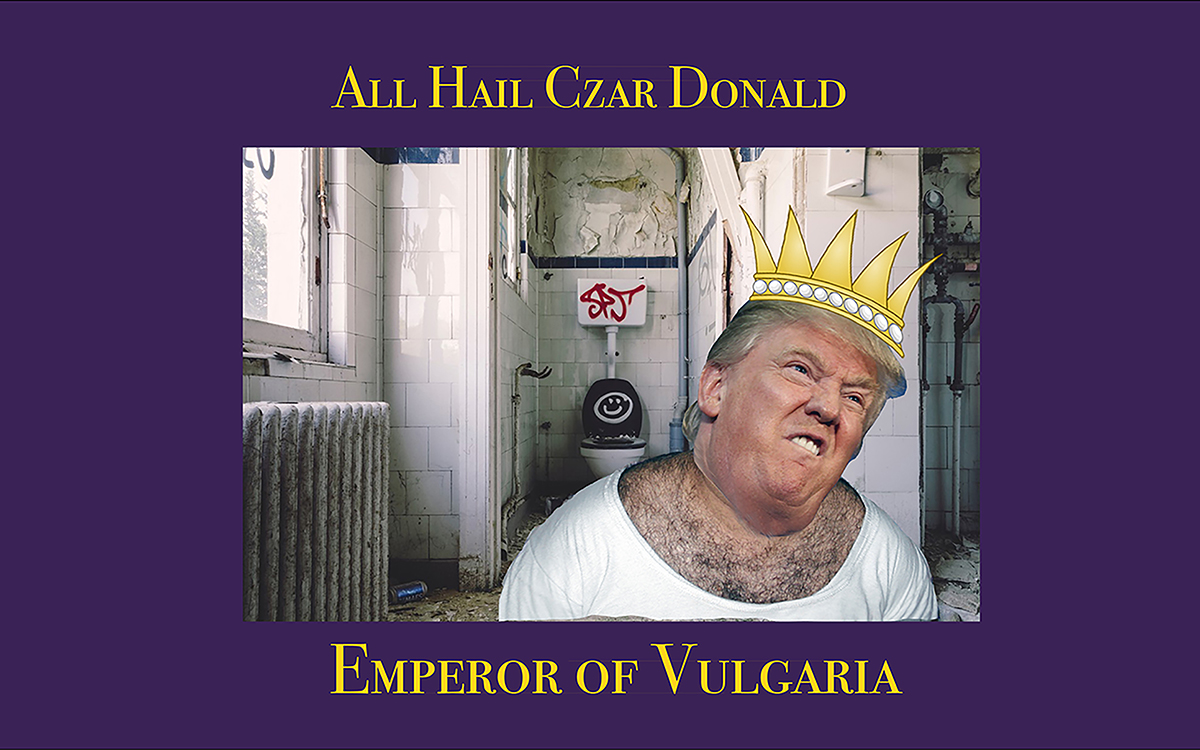 With his repeated forays into potty talk, President Donald Trump aspires to become the Emperor of Vulgaria.