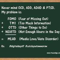 (MLHD) n: acronym for Media Love/Hate Disorder, a modern affliction seen in people with multiple connected devices; can disrupt meals, sleep and work. Early symptoms most common in those with fear of missing out (FOMO) and Time Warner Cable (TWC).